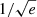 $ 1/\sqrt{e} $