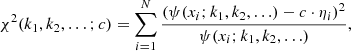 $$ \begin{aligned} \chi ^2(k_1,k_2,\ldots ;c)=\sum _{i=1}^N \dfrac{(\psi (x_i;k_1,k_2,\ldots )-c\cdot \eta _i)^2}{\psi (x_i;k_1,k_2,\ldots )}, \end{aligned} $$