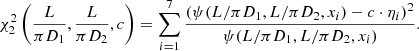 $$ \begin{aligned} \chi ^2_2\left(\dfrac{L}{\pi D_1},\dfrac{L}{\pi D_2},c\right) = \sum _{i=1}^{7}\dfrac{(\psi (L/\pi D_1,L/\pi D_2,x_i)-c\cdot \eta _i)^2}{\psi (L/\pi D_1,L/\pi D_2,x_i)}. \end{aligned} $$