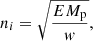 $$ \begin{aligned} n_{i} = \sqrt{\dfrac{EM_\mathrm{p} }{{ w}}}, \end{aligned} $$