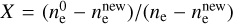 $X = {{\left( {n_{\rm{e}}^0 - n_{\rm{e}}^{{\rm{new}}}} \right)} \mathord{\left/ {\vphantom {{\left( {n_{\rm{e}}^0 - n_{\rm{e}}^{{\rm{new}}}} \right)} {\left( {{n_{\rm{e}}} - n_{\rm{e}}^{{\rm{new}}}} \right)}}} \right. \kern-\nulldelimiterspace} {\left( {{n_{\rm{e}}} - n_{\rm{e}}^{{\rm{new}}}} \right)}}$
