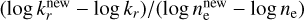 $ {{\left( {\log \,k_r^{{\rm{new}}} - \log {k_r}} \right)} \mathord{\left/ {\vphantom {{\left( {\log \,k_r^{{\rm{new}}} - \log {k_r}} \right)} {\left( {\log n_{\rm{e}}^{{\rm{new}}} - \log {n_{\rm{e}}}} \right)}}} \right. \kern-\nulldelimiterspace} {\left( {\log n_{\rm{e}}^{{\rm{new}}} - \log {n_{\rm{e}}}} \right)}}$
