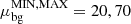 $ \mu^{\mathrm{MIN, MAX}}_{\mathrm{bg}} = 20, 70 $