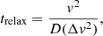 $$ \begin{aligned} t_{\mathrm{relax} } = \frac{v^2}{D(\Delta v^2)}, \end{aligned} $$