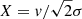 $ X=v/\sqrt{2}\sigma $