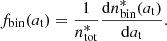 $$ \begin{aligned} f_{\rm bin}(a_{\rm t})=\frac{1}{n^*_{\rm tot}}\frac{\mathrm{d}n^*_{\rm bin}(a_{\rm t})}{\mathrm{d}a_{\rm t}}. \end{aligned} $$