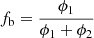 $ f_{\mathrm{b}} = \frac{\phi_1}{\phi_1+\phi_2} $