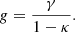 $$ \begin{aligned} g = \frac{\gamma }{1 - \kappa } .\end{aligned} $$