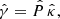 $$ \begin{aligned}&\hat{\gamma } = \hat{P}\, \hat{\kappa },\end{aligned} $$