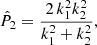 $$ \begin{aligned}&\hat{P}_2 = \frac{ 2\, k_1^2 k_2^2}{ k_1^2 + k_2^2}, \end{aligned} $$