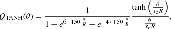 $$ \begin{aligned} Q_{\mathrm{TANH}}(\theta ) = \frac{1}{1+ {e}^{6{-}150\,\frac{\theta }{R}}+ {e}^{-47+50\,\frac{\theta }{R}}} \frac{\tanh \left(\frac{\theta }{x_{\rm c} R}\right)}{\frac{\theta }{x_{\rm c}R}}, \end{aligned} $$