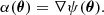 $$ \begin{aligned} \alpha (\boldsymbol{\theta }) = \nabla \psi (\boldsymbol{\theta }). \end{aligned} $$