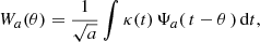 $$ \begin{aligned} W_{a}(\theta ) = \frac{1}{\sqrt{a}} \int \kappa (t)\, \Psi _{a}(\,t-\theta \,) \,\mathrm{d}t, \end{aligned} $$