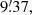 $ 9{{\overset{\prime}{.}}}37, $