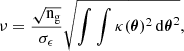$$ \begin{aligned} \nu = \frac{\sqrt{\mathrm n_{\rm g}}}{\sigma _{\epsilon }} \sqrt{\int \int \kappa ({\boldsymbol \theta })^2 \,\mathrm d{\boldsymbol \theta }^2}, \end{aligned} $$