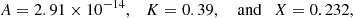 $$ \begin{aligned}&A=2.91 \times 10^{-14}, \quad K=0.39, \quad \text{ and} \quad X=0.232, \end{aligned} $$