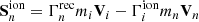 $$ \begin{aligned}&\mathbf S ^\mathrm{ion} _n = \Gamma _{n}^\mathrm{rec} m_{i} \mathbf V _{i} -\Gamma _{i}^\mathrm{ion} m_{n} \mathbf V _{n} \end{aligned} $$