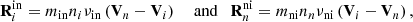 $$ \begin{aligned}&\mathbf R _{i}^\mathrm{in}=m_{\rm in} n_{i} \nu _{\rm in}\left(\mathbf V _{n}-\mathbf V _{i}\right) \quad \text{ and} \quad \mathbf R _{n}^\mathrm{ni}=m_{\rm ni} n_{n} \nu _{\rm ni}\left(\mathbf V _{i}-\mathbf V _{n}\right), \end{aligned} $$