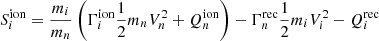 $$ \begin{aligned}&S^\mathrm{ion} _i = \frac{m_{i}}{m_{n}}\left(\Gamma _{i}^\mathrm{ion} \frac{1}{2} m_{n} V_{n}^{2} + Q_{n}^\mathrm{ion} \right) - \Gamma _{n}^\mathrm{rec} \frac{1}{2} m_{i} V_{i}^{2} - Q_{i}^\mathrm{rec} \end{aligned} $$