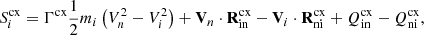 $$ \begin{aligned}&S^\mathrm{cx} _i = \Gamma ^\mathrm{cx} \frac{1}{2} m_{i}\left(V_{n}^{2} - V_{i}^{2}\right) + \mathbf V _{n} \cdot \mathbf R _{\rm in}^\mathrm{cx} - \mathbf V _{i} \cdot \mathbf R _{\rm ni}^\mathrm{cx} + Q_{\rm in}^\mathrm{cx} - Q_{\rm ni}^\mathrm{cx} , \end{aligned} $$