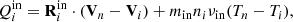 $$ \begin{aligned}&Q_i^\mathrm{in} = \mathbf R _i^\mathrm{in} \cdot (\mathbf V _n - \mathbf V _i) + m_{\rm in} n_i \nu _{\rm in} (T_n - T_i), \end{aligned} $$