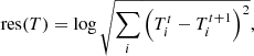 $$ \begin{aligned}&\mathrm{res} (T) = \log \sqrt{\sum _i\left(T_i^t - T_i^{t+1}\right)^2}, \end{aligned} $$