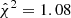 $ \hat{\chi}^2=1.08 $