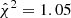 $ \hat{\chi}^2=1.05 $