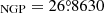 $ _{\mathrm{NGP}}=26{{\overset{\circ}{.}}}8630 $
