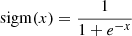 $$ \begin{aligned} \mathrm{sigm} (x) = \frac{1}{1+e^{-x}} \end{aligned} $$
