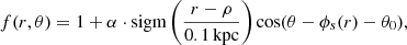 $$ \begin{aligned} f(r, \theta ) = 1 + \alpha \cdot \mathrm{sigm} \left(\frac{r - \rho }{0.1\,\mathrm{kpc} }\right) \cos (\theta - \phi _s(r) - \theta _0), \end{aligned} $$