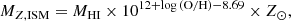 $$ \begin{aligned} M_{Z,\mathrm{ISM}} = M_{\rm HI} \times 10^{12+\log \mathrm{(O/H) - 8.69}} \times Z_\odot , \end{aligned} $$