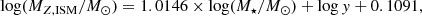 $$ \begin{aligned} \log (M_{Z,\mathrm{ISM}}/M_\odot ) = 1.0146\times \log (M_\star /M_\odot ) + \log { y} + 0.1091, \end{aligned} $$