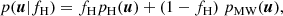 $$ \begin{aligned} p(\boldsymbol{u}|f_{\rm H}) = f_{\rm H} p_{\rm H}(\boldsymbol{u}) + (1 - f_{\rm H})\ p_{\rm MW}(\boldsymbol{u}), \end{aligned} $$