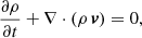 $$ \begin{aligned}&~~~\quad \frac{\partial \rho }{\partial t} + \mathbf \nabla \cdot (\rho \, \boldsymbol{v}) = 0, \end{aligned} $$