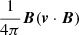 $ \frac{1}{4 \pi} \boldsymbol{B} (\boldsymbol{v} \cdot \boldsymbol{B}) $