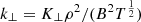 $ k_{\perp} = K_{\perp} \rho^2 / (B^2T^{\frac{1}{2}}) $