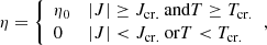 $$ \begin{aligned} \eta = {\left\{ \begin{array}{ll} \eta _0&|J| \ge J_{\mathrm{cr.} } \text{ and} T \ge T_{\mathrm{cr.} } \\ 0&|J| < J_{\mathrm{cr.} } \text{ or} T < T_{\mathrm{cr.} } \end{array}\right.}, \end{aligned} $$