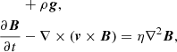 $$ \begin{aligned}&\qquad + \rho \boldsymbol{g}, \nonumber \\&\frac{\partial \boldsymbol{B}}{\partial t} - \nabla \times (\boldsymbol{v} \times \boldsymbol{B}) = \eta \nabla ^2 \boldsymbol{B}, \end{aligned} $$