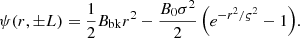 $$ \begin{aligned} \psi (r, \pm L) = \frac{1}{2}B_{\mathrm{bk} }r^2 - \frac{B_0 \sigma ^2}{2}\left(e^{-r^2/\varsigma ^2} - 1\right)\!. \end{aligned} $$
