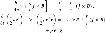 $$ \begin{aligned}&\qquad + \left. \frac{B^2}{4 \pi } \boldsymbol{v} + \frac{\eta }{c} \boldsymbol{j} \times \boldsymbol{B}\right] = - \frac{j^2}{\sigma } - \frac{\boldsymbol{v}}{c} \cdot \left(\boldsymbol{j} \times \boldsymbol{B} \right), \nonumber \\&\frac{\partial }{\partial t} \left(\frac{1}{2} \rho v^2 \right) + \nabla \cdot \left(\frac{1}{2} \rho v^2 \,\boldsymbol{v} \right)= - \boldsymbol{v} \cdot \nabla P + \frac{\boldsymbol{v}}{c} \left( \boldsymbol{j} \times \boldsymbol{B} \right) \\&\qquad \qquad \qquad \qquad \qquad \qquad + \rho \, \boldsymbol{v} \cdot \boldsymbol{g}, \nonumber \end{aligned} $$