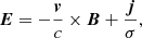$$ \begin{aligned}&\qquad \qquad ~~~\boldsymbol{E} = - \frac{\boldsymbol{v}}{c} \times \boldsymbol{B} + \frac{\boldsymbol{j}}{\sigma }, \end{aligned} $$