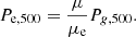 $$ \begin{aligned} P_{\rm e,500} = {\mu \over \mu _{\rm e}} P_{g,500}. \end{aligned} $$
