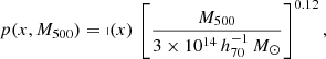 $$ \begin{aligned} p(x,M_{500})=\mathbb{p} (x) \,\left[\frac{M_{500}}{3 \times 10^{14}\,{h^{-1}_{70}}\,M_\odot }\right]^{0.12},\end{aligned} $$