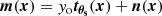 $$ \begin{aligned} \boldsymbol{m}(\boldsymbol{x}) = { y}_{\rm o}\boldsymbol{t_{\theta _{\rm s}}}(\boldsymbol{x}) + \boldsymbol{n}(\boldsymbol{x}) \end{aligned} $$