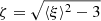 $$ \begin{aligned} \zeta = \sqrt{ \langle \xi \rangle ^2-3} \end{aligned} $$