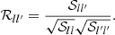 $$ \begin{aligned} \mathcal{R} _{ll^{\prime }} = {\mathcal{S} _{ll^{\prime }} \over \sqrt{\mathcal{S} _{ll}}\sqrt{\mathcal{S} _{l^{\prime }l^{\prime }}}}. \end{aligned} $$