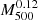 $ M_{500}^{0.12} $