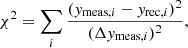 $$ \begin{aligned}&\chi ^2 = \sum _i \frac{({y}_{\mathrm{meas}, i} - {y}_{\mathrm{rec}, i})^{2}}{(\Delta {y}_{\mathrm{meas}, i})^{2}}, \end{aligned} $$