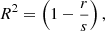 $$ \begin{aligned}&R^2 = \left( 1-\frac{r}{s} \right) , \end{aligned} $$